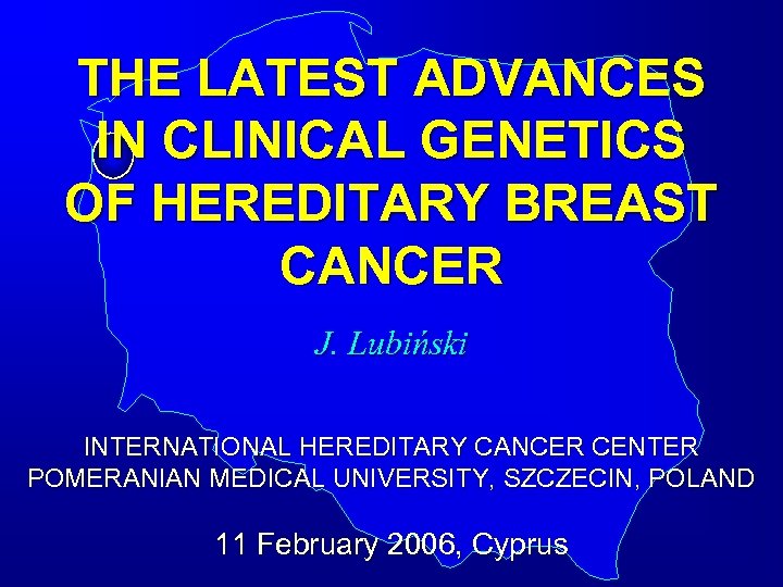 THE LATEST ADVANCES IN CLINICAL GENETICS OF HEREDITARY BREAST CANCER J. Lubiński INTERNATIONAL HEREDITARY