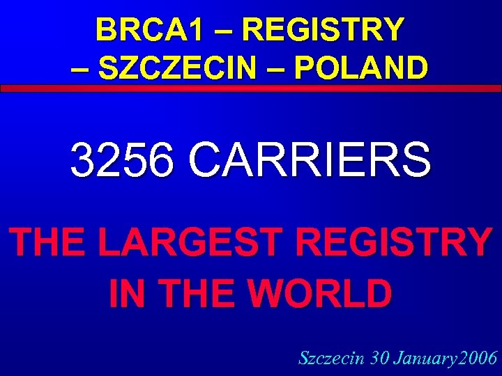 BRCA 1 – REGISTRY – SZCZECIN – POLAND 3256 CARRIERS THE LARGEST REGISTRY IN