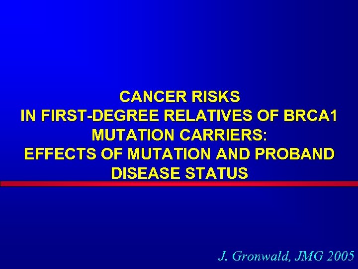 CANCER RISKS IN FIRST-DEGREE RELATIVES OF BRCA 1 MUTATION CARRIERS: EFFECTS OF MUTATION AND
