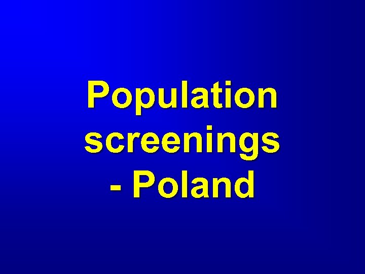 Population screenings - Poland 