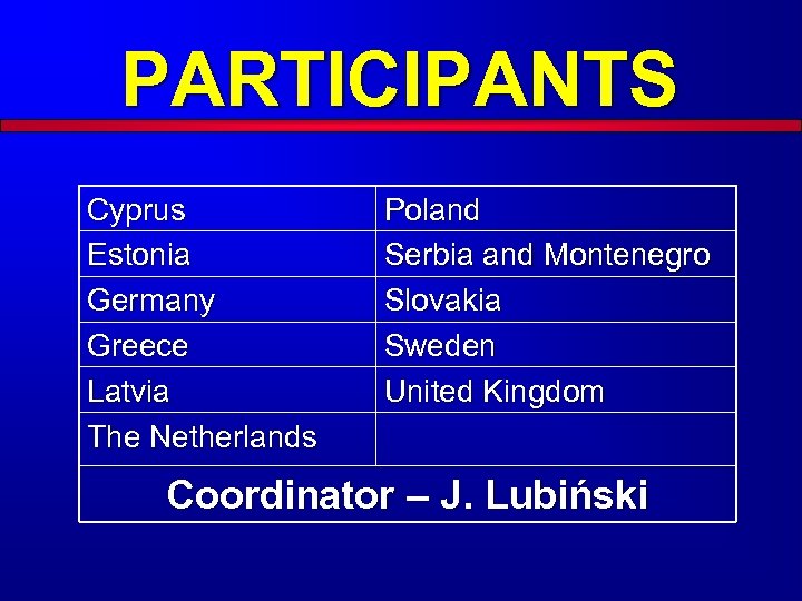 PARTICIPANTS Cyprus Estonia Germany Greece Latvia The Netherlands Poland Serbia and Montenegro Slovakia Sweden