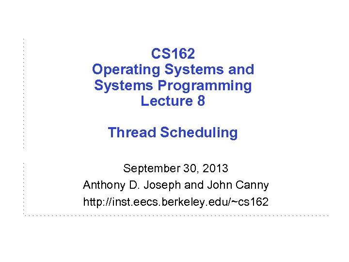 CS 162 Operating Systems and Systems Programming Lecture 8 Thread Scheduling September 30, 2013