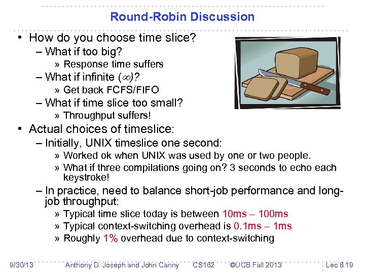 Round-Robin Discussion • How do you choose time slice? – What if too big?