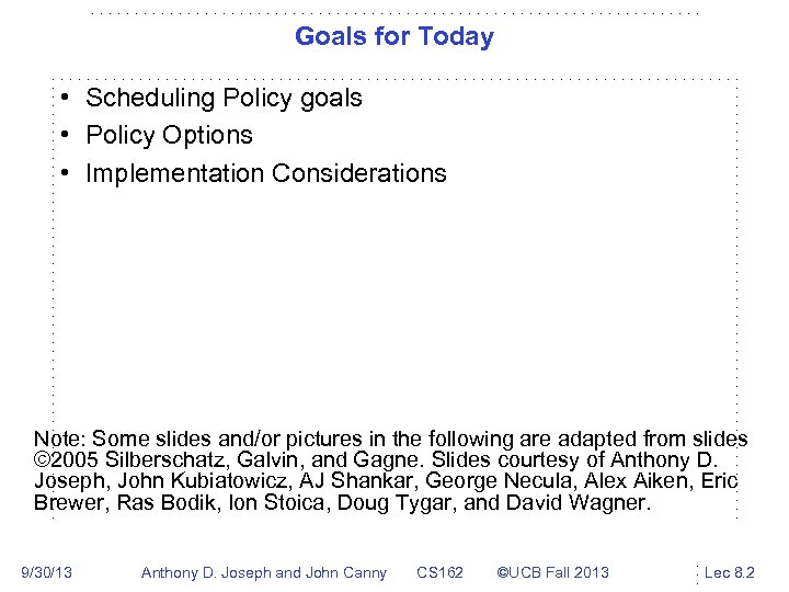 Goals for Today • Scheduling Policy goals • Policy Options • Implementation Considerations Note: