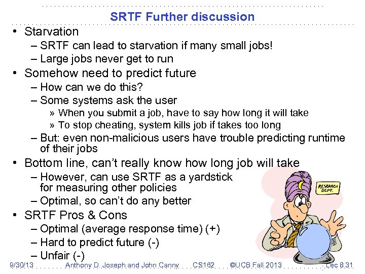 SRTF Further discussion • Starvation – SRTF can lead to starvation if many small