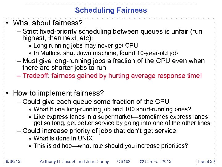 Scheduling Fairness • What about fairness? – Strict fixed-priority scheduling between queues is unfair