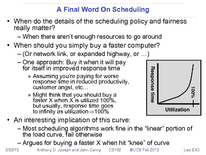 A Final Word On Scheduling • When do the details of the scheduling policy