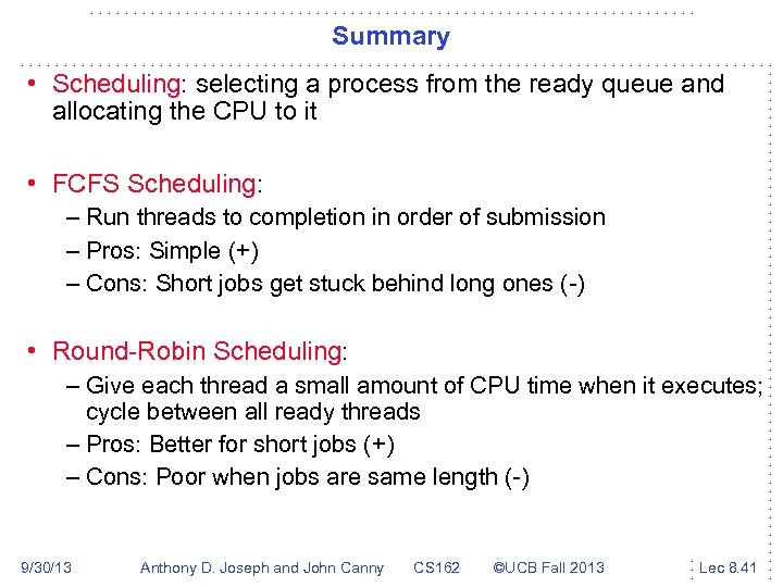 Summary • Scheduling: selecting a process from the ready queue and allocating the CPU