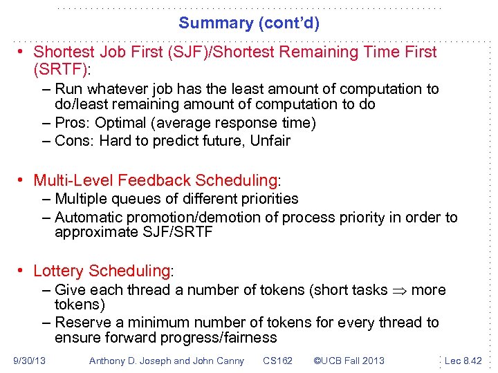 Summary (cont’d) • Shortest Job First (SJF)/Shortest Remaining Time First (SRTF): – Run whatever