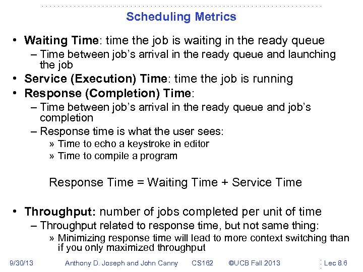 Scheduling Metrics • Waiting Time: time the job is waiting in the ready queue