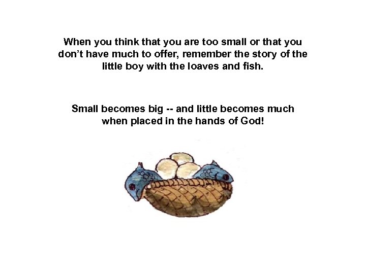 When you think that you are too small or that you don’t have much