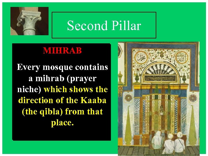 Second Pillar MIHRAB Every mosque contains a mihrab (prayer niche) which shows the direction