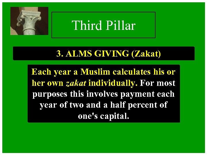 Third Pillar 3. ALMS GIVING (Zakat) Each year a Muslim calculates his or her