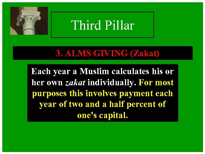 Third Pillar 3. ALMS GIVING (Zakat) Each year a Muslim calculates his or her