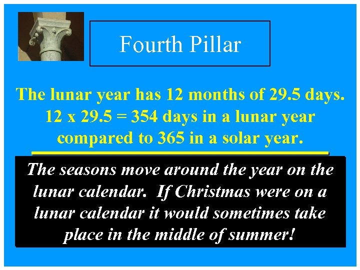 Fourth Pillar The lunar year has 12 months of 29. 5 days. 12 x
