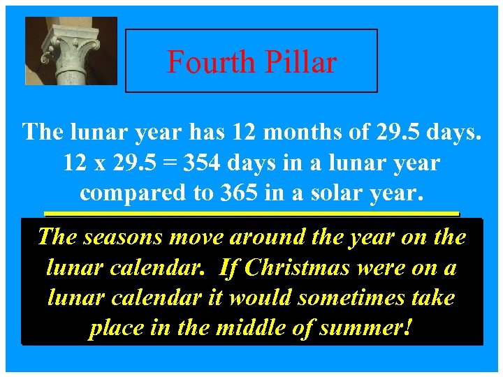 Fourth Pillar The lunar year has 12 months of 29. 5 days. 12 x