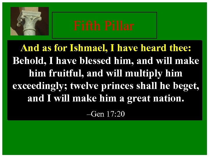 Fifth Pillar And as for Ishmael, I have heard thee: Behold, I have blessed