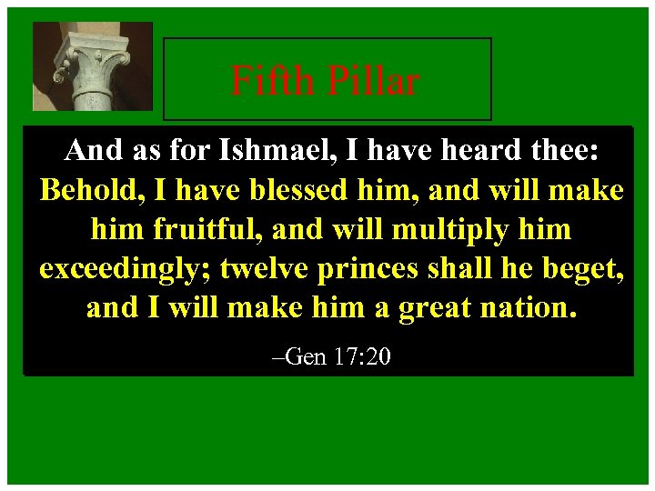 Fifth Pillar And as for Ishmael, I have heard thee: Behold, I have blessed