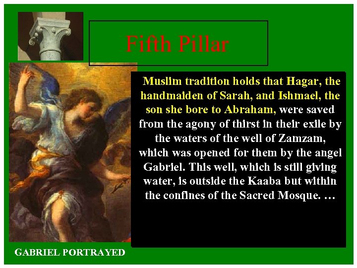 Fifth Pillar Muslim tradition holds that Hagar, the handmaiden of Sarah, and Ishmael, the