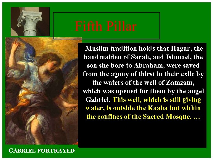 Fifth Pillar Muslim tradition holds that Hagar, the handmaiden of Sarah, and Ishmael, the