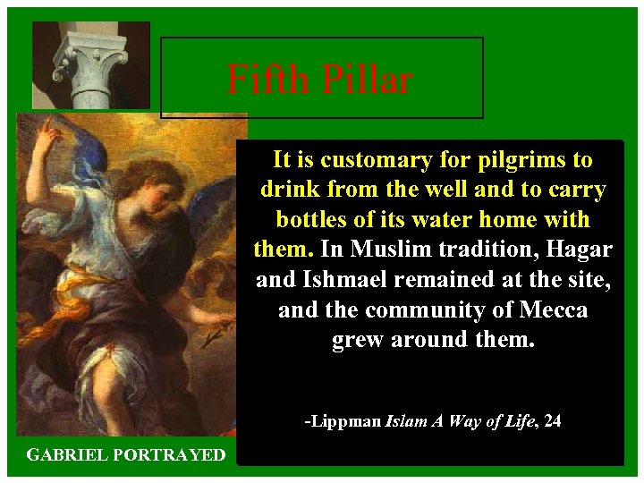Fifth Pillar It is customary for pilgrims to drink from the well and to