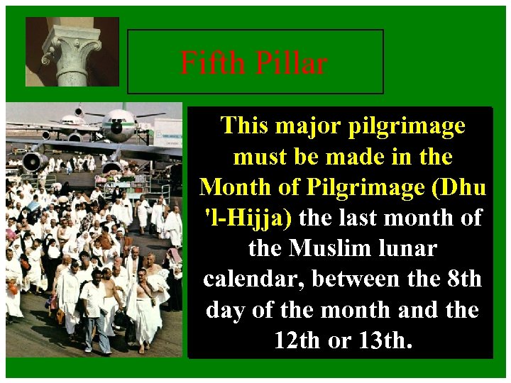 Fifth Pillar This major pilgrimage must be made in the Month of Pilgrimage (Dhu