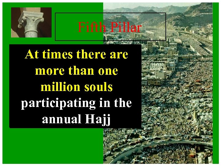 Fifth Pillar At times there are more than one million souls participating in the
