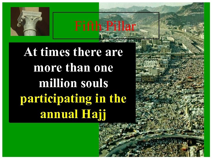 Fifth Pillar At times there are more than one million souls participating in the