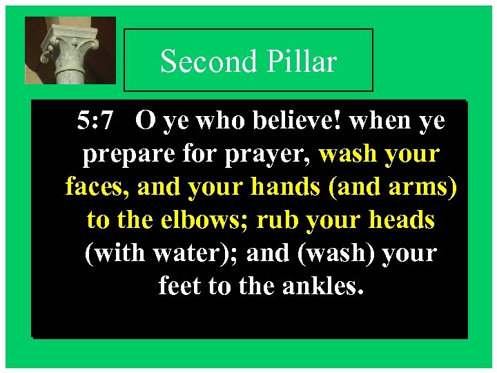 Second Pillar 5: 7 O ye who believe! when ye prepare for prayer, wash