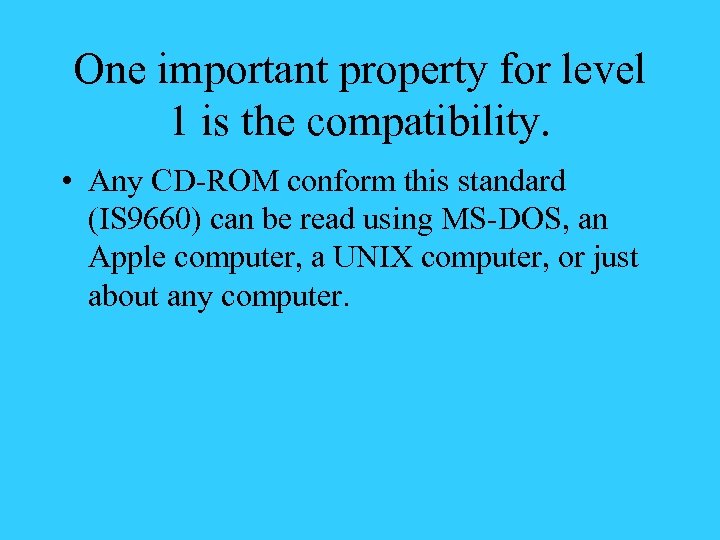 One important property for level 1 is the compatibility. • Any CD-ROM conform this