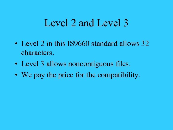 Level 2 and Level 3 • Level 2 in this IS 9660 standard allows