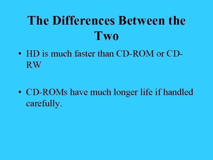 The Differences Between the Two • HD is much faster than CD-ROM or CDRW