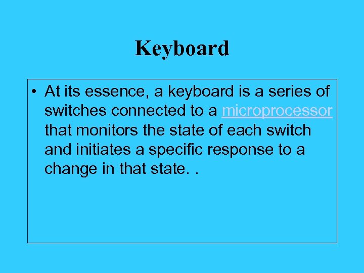 Keyboard • At its essence, a keyboard is a series of switches connected to