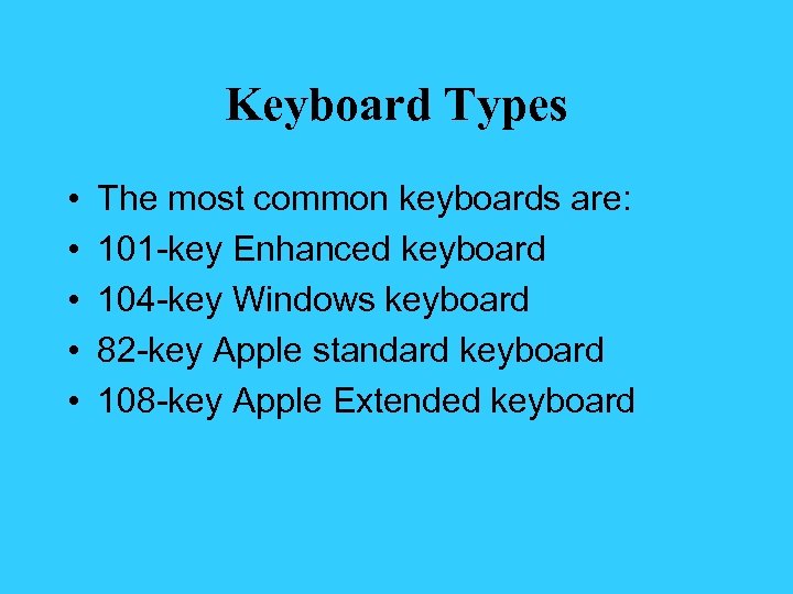 Keyboard Types • • • The most common keyboards are: 101 -key Enhanced keyboard