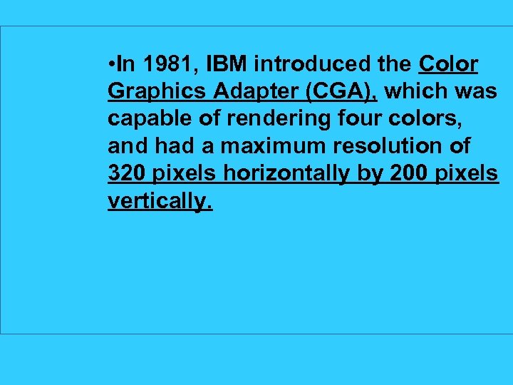  • In 1981, IBM introduced the Color Graphics Adapter (CGA), which was capable