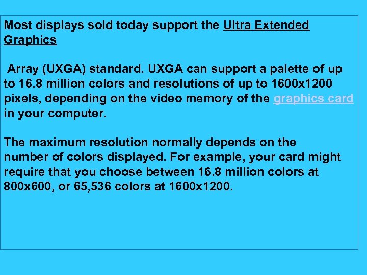 Most displays sold today support the Ultra Extended Graphics Array (UXGA) standard. UXGA can