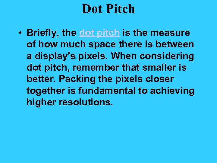 Dot Pitch • Briefly, the dot pitch is the measure of how much space