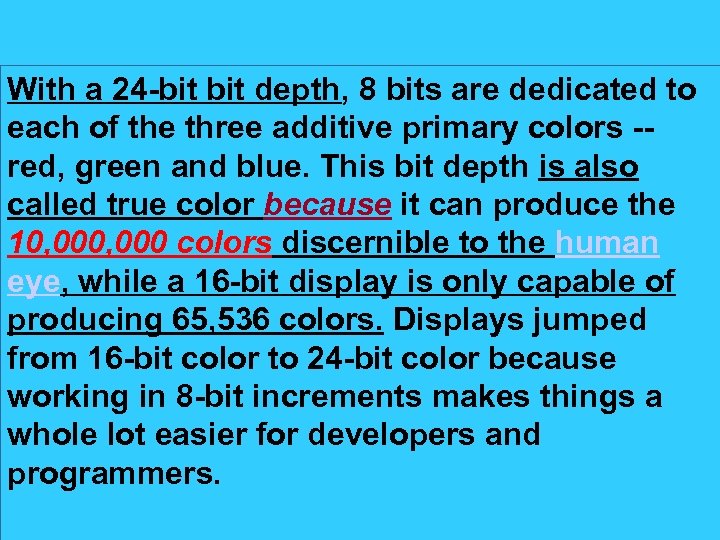 With a 24 -bit depth, 8 bits are dedicated to each of the three