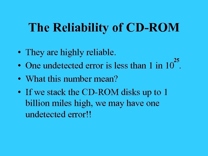 The Reliability of CD-ROM • • They are highly reliable. 25 One undetected error