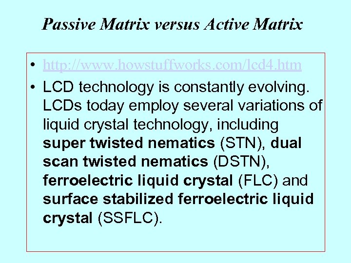 Passive Matrix versus Active Matrix • http: //www. howstuffworks. com/lcd 4. htm • LCD