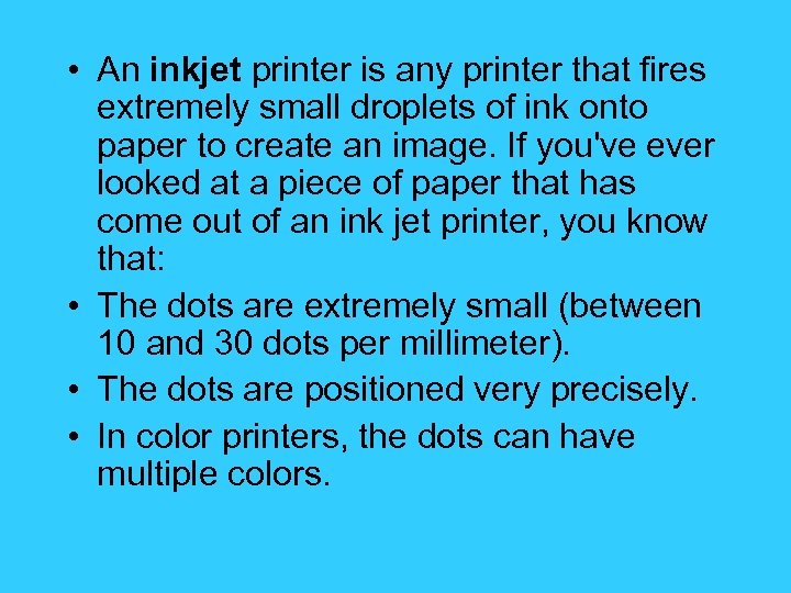  • An inkjet printer is any printer that fires extremely small droplets of