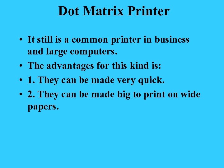 Dot Matrix Printer • It still is a common printer in business and large