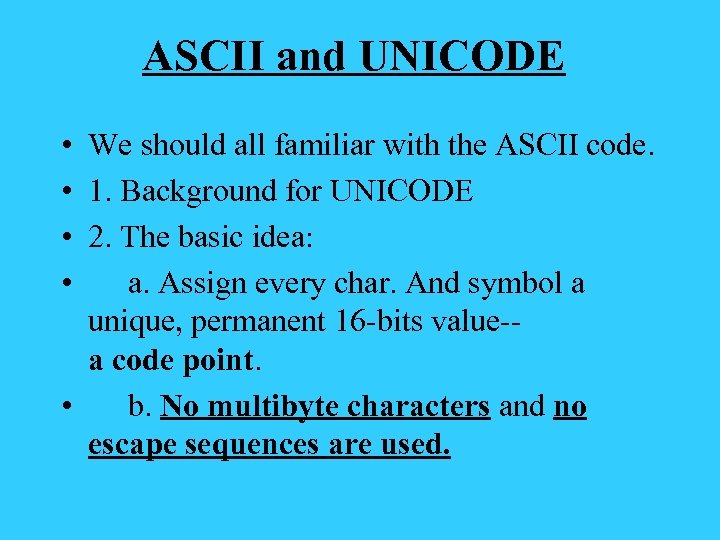 ASCII and UNICODE • • We should all familiar with the ASCII code. 1.