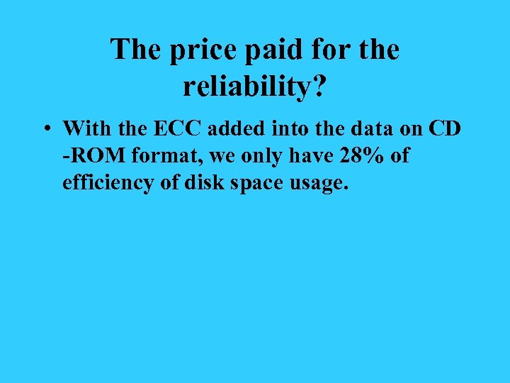 The price paid for the reliability? • With the ECC added into the data