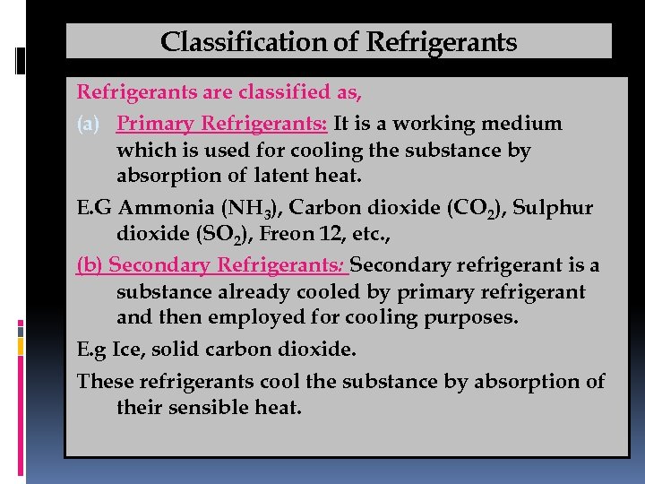 Classification of Refrigerants are classified as, (a) Primary Refrigerants: It is a working medium