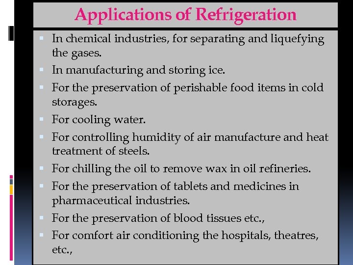 Applications of Refrigeration In chemical industries, for separating and liquefying the gases. In manufacturing