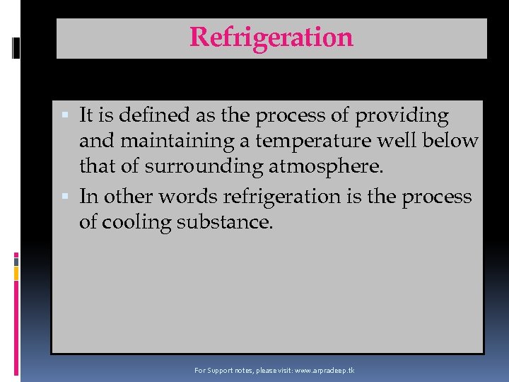 Refrigeration It is defined as the process of providing and maintaining a temperature well