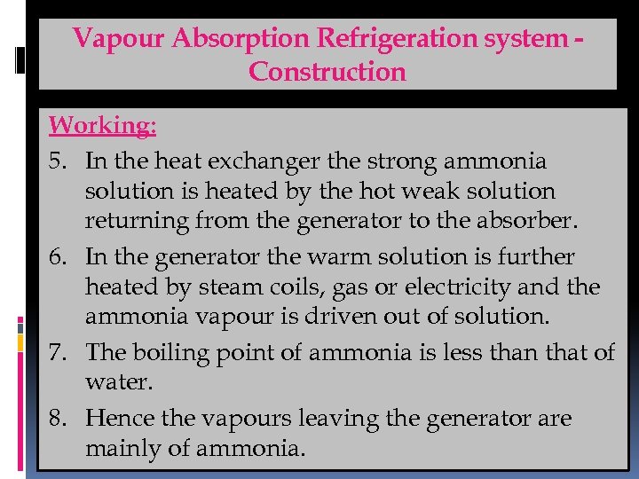 Vapour Absorption Refrigeration system Construction Working: 5. In the heat exchanger the strong ammonia