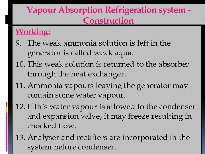 Vapour Absorption Refrigeration system Construction Working: 9. The weak ammonia solution is left in