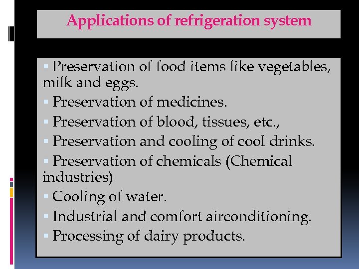 Applications of refrigeration system Preservation of food items like vegetables, milk and eggs. Preservation